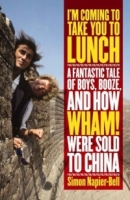 I'm Coming to Take You to Lunch : A Fantastic Tale of Boys, Booze and How Wham! Were Sold to China артикул 8865c.